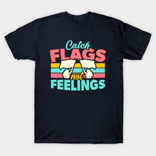 Catch Flags Not Feelings // Funny Color Guard High School Marching Band T-Shirt